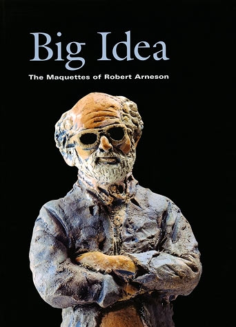 Big Idea: The Maquettes of Robert Arneson